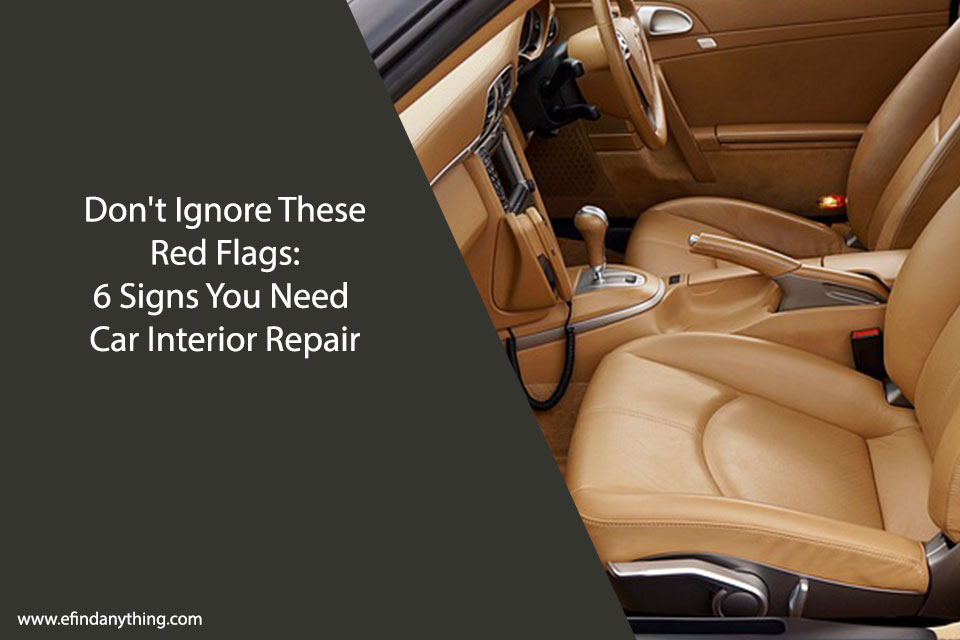 Don’t Ignore These Red Flags: 6 Signs You Need Car Interior Repair