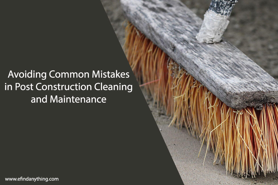 Avoiding Common Mistakes in Post Construction Cleaning and Maintenance