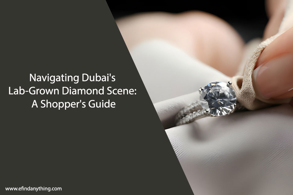 Navigating Dubai’s Lab-Grown Diamond Scene: A Shopper’s Guide