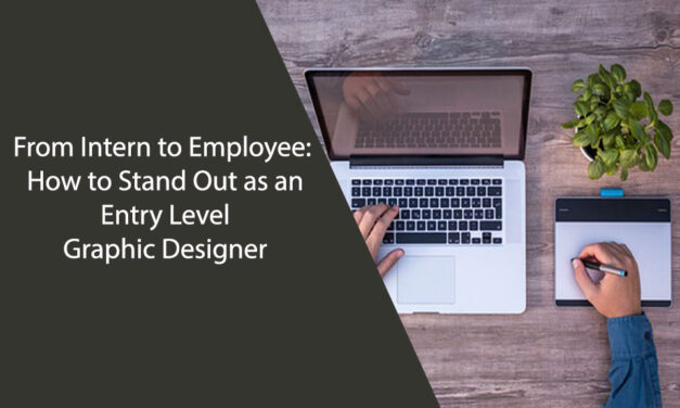 From Intern to Employee: How to Stand Out as an Entry Level Graphic Designer