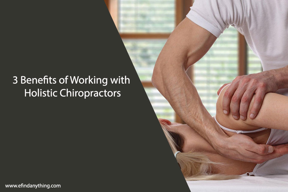 3 Benefits of Working with Holistic Chiropractors