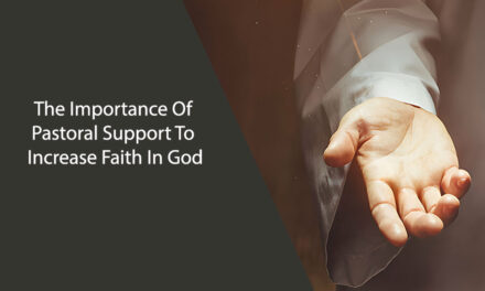 The Importance Of Pastoral Support To Increase Faith In God