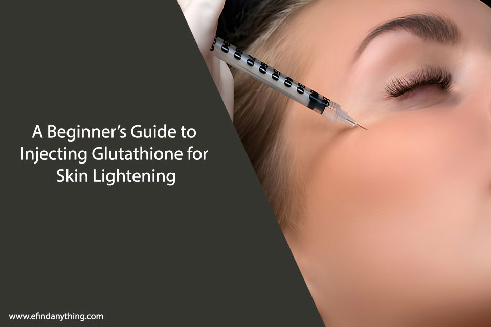 A Beginner’s Guide to Injecting Glutathione for Skin Lightening