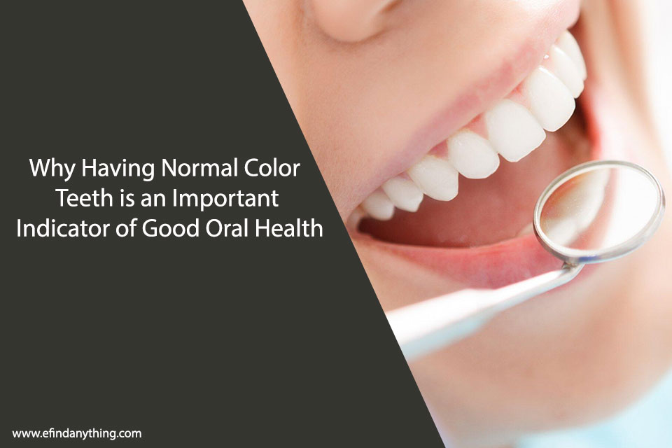 Why Having Normal Color Teeth is an Important Indicator of Good Oral Health