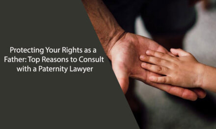 Protecting Your Rights as a Father: Top Reasons to Consult with a Paternity Lawyer