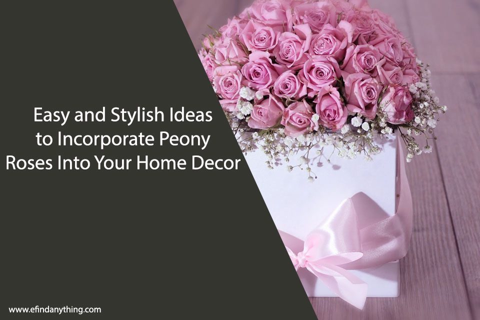 Easy and Stylish Ideas to Incorporate Peony Roses Into Your Home Decor