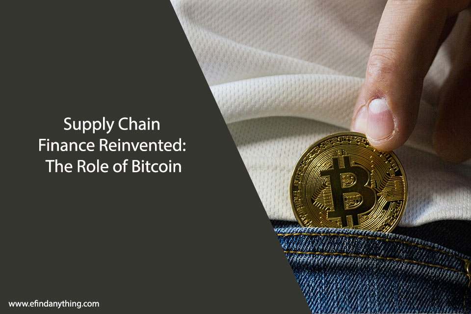 Supply Chain Finance Reinvented: The Role of Bitcoin