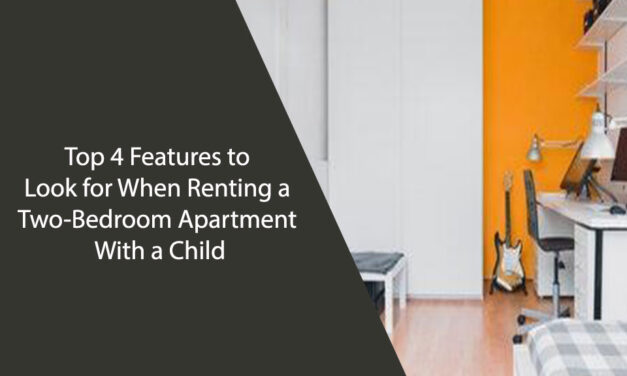 Top 4 Features to Look for When Renting a Two-Bedroom Apartment With a Child