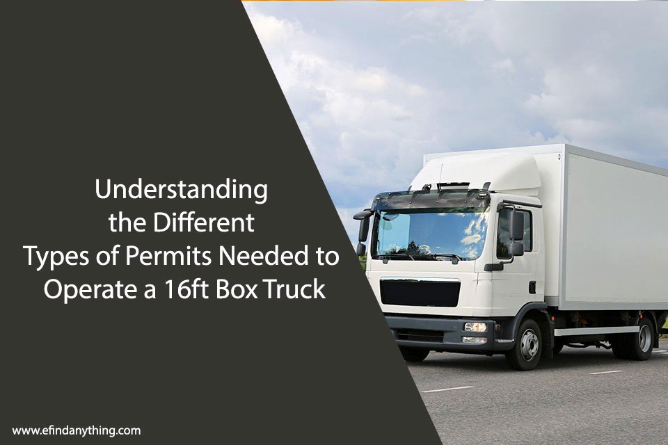 Understanding the Different Types of Permits Needed to Operate a 16ft Box Truck