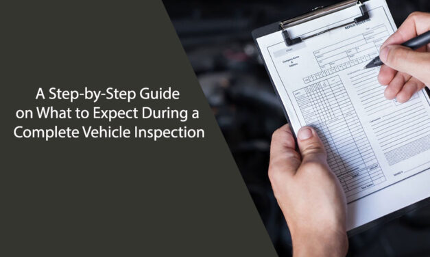 A Step-by-Step Guide on What to Expect During a Complete Vehicle Inspection