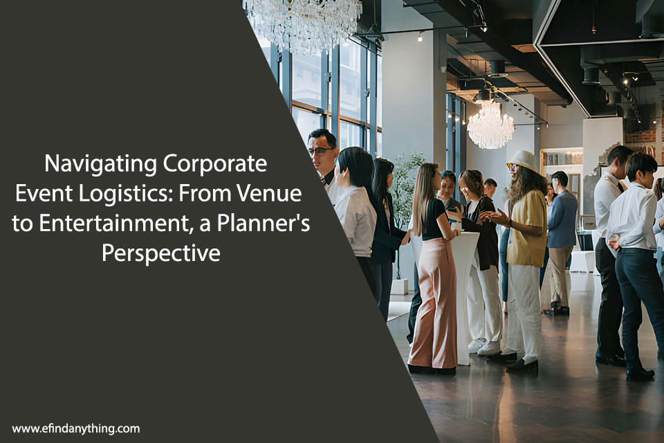 Navigating Corporate Event Logistics: From Venue to Entertainment, a Planner’s Perspective