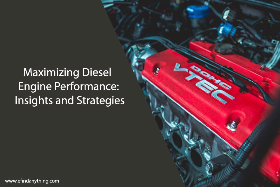 Maximizing Diesel Engine Performance: Insights and Strategies