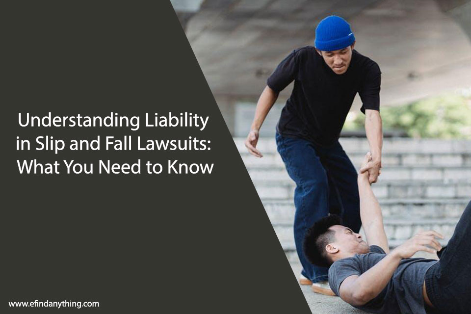 Understanding Liability in Slip and Fall Lawsuits: What You Need to Know