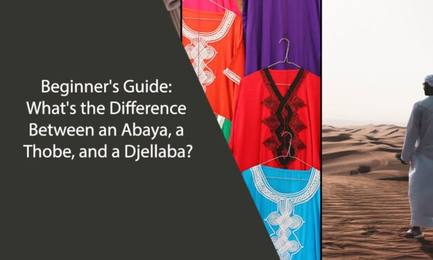 Beginner’s Guide: What’s the Difference Between an Abaya, a Thobe, and a Djellaba?