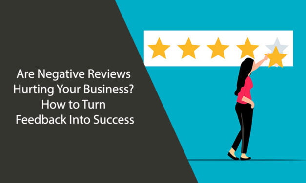 Are Negative Reviews Hurting Your Business? How to Turn Feedback Into Success