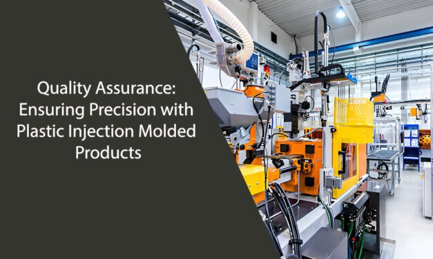 Quality Assurance: Ensuring Precision with Plastic Injection Molded Products