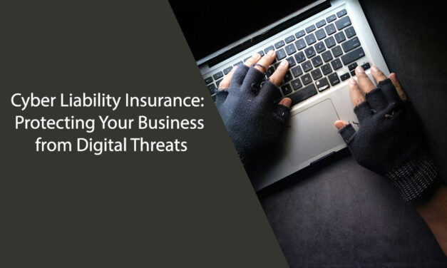 Cyber Liability Insurance: Protecting Your Business from Digital Threats