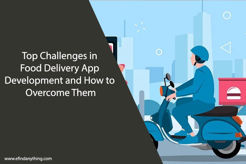 Top Challenges in Food Delivery App Development and How to Overcome Them