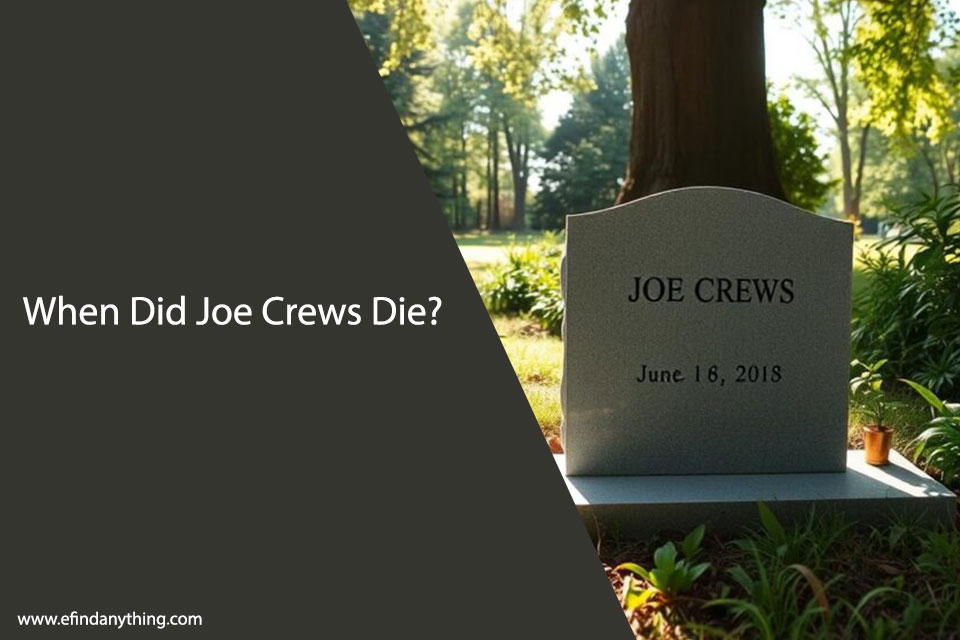 When Did Joe Crews Die? Uncovering the Truth About His Passing