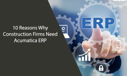 10 Reasons Why Construction Firms Need Acumatica ERP