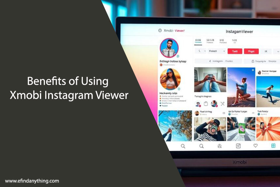 Benefits of Using Xmobi Instagram Viewer