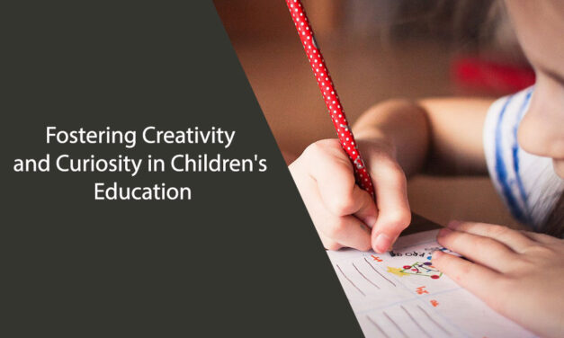 Fostering Creativity and Curiosity in Children’s Education