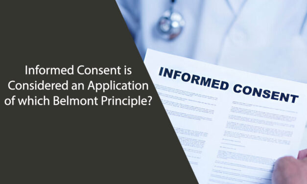 Informed Consent is Considered an Application of which Belmont Principle?