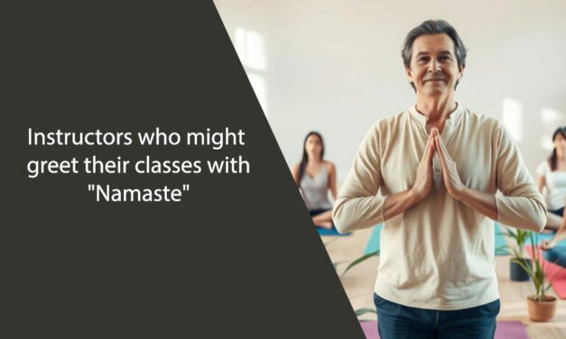 Instructors who might greet their classes with “Namaste”