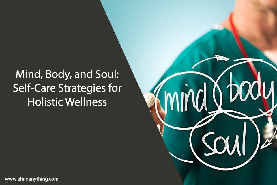 Mind, Body, and Soul: Self-Care Strategies for Holistic Wellness