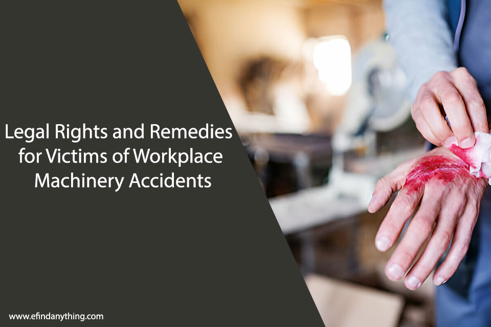 Legal Rights and Remedies for Victims of Workplace Machinery Accidents