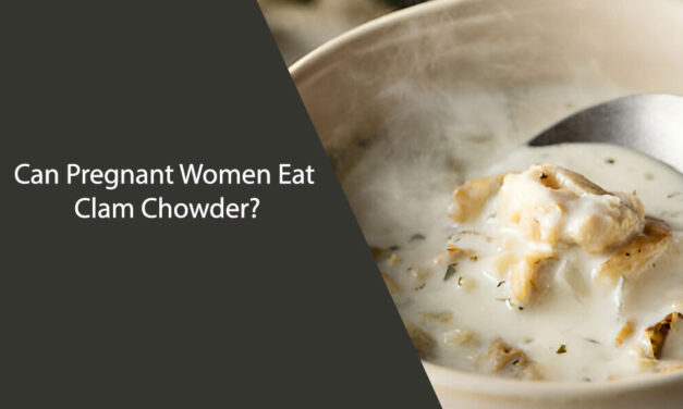 Can Pregnant Women Eat Clam Chowder?