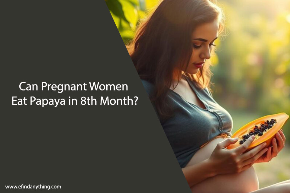 Can Pregnant Women Eat Papaya in 8th Month?