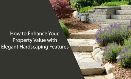 How to Enhance Your Property Value with Elegant Hardscaping Features