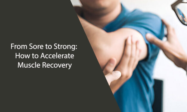 From Sore to Strong: How to Accelerate Muscle Recovery