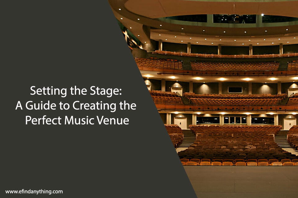 Setting the Stage: A Guide to Creating the Perfect Music Venue