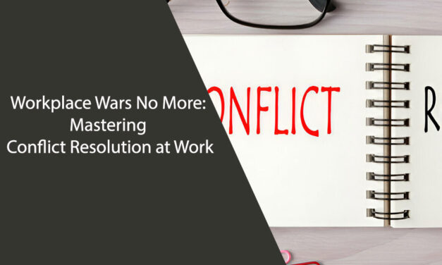 Workplace Wars No More: Mastering Conflict Resolution at Work