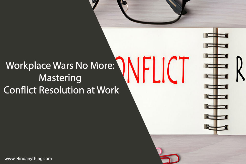 Workplace Wars No More: Mastering Conflict Resolution at Work