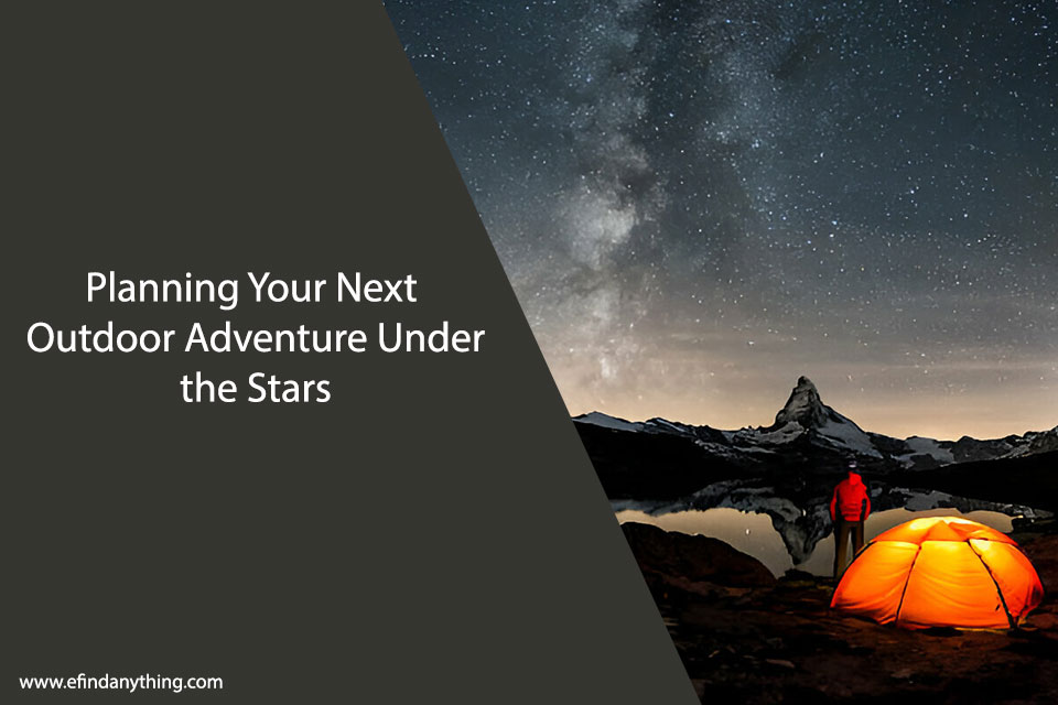 Planning Your Next Outdoor Adventure Under the Stars